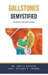 Gallstones Demystified - Ankita Kashyap ; Krishna N. Sharma - 9798223857709