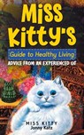 Miss Kitty's Guide to Healthy Living: Advice from an Experienced Cat - Miss Kitty ; Jonny Katz - 9798223891192