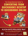 The Comprehensive Guide to Converting from QuickBooks Desktop (QBDT) to QuickBooks Online (QBO) - Alicia Katz Pollock - 9798256012687