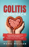 The Colitis Comeback: Overcome Ulcerative Colitis Naturally - Stories, Strategies & Steps That Truly Work - Marc McLean - 9798263486730