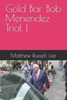 Gold Bar Bob Menendez Trial I - Matthew Russell Lee - 9798328428484