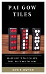 Pai Gow Tiles: Learn How to Play Pai Gow Tiles, Rules and the Wins - Kevin Dwyer - 9798375836454