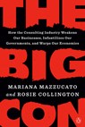 The Big Con: How the Consulting Industry Weakens Our Businesses, Infantilizes Our Governments, and Warps Our Economies - Mariana Mazzucato - 9780593492697