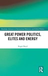 Great Power Politics, Elites and Energy - Roger Boyd - 9781041304814