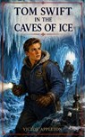 Tom Swift in the Caves of Ice - Victor Appleton - 9781100834528