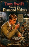 Tom Swift Among the Diamond Makers - Victor Appleton - 9782305106847