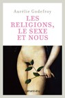 Les Religions, le sexe et nous - Aurélie Godefroy - 9782702152171