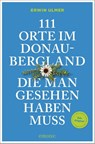 111 Orte im Donaubergland, die man gesehen haben muss - Erwin Ulmer - 9783740828554