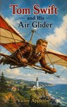 Tom Swift and His Air Glider - Victor Appleton - 9785124650874