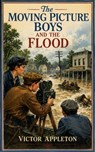 The Moving Picture Boys and the Flood - Victor Appleton - 9785334122789