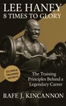 Lee Haney: 8 Times to Glory: The Training Principles Behind a Legendary Career - Rafe J. Kincannon - 9798297428096