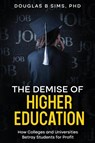 The Demise of Higher Education - Douglas B Sims - 9781966739012