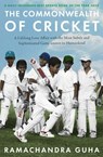 The Commonwealth of Cricket - Ramachandra Guha - 9780008422547