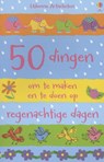 50 DINGEN OM TE MAKEN EN TE DOEN OP REGENACHTIGE DAGEN - FIONA WATT - 9781409591191