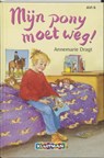 Mijn pony moet weg! - DRAGT, Annemarie - 9789020617030