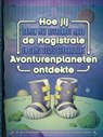 Hoe jij de Magistrale Avonturenplaneten ontdekte - Krista Izelaar ; CircusPatz - 9789022998809