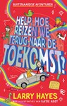 Help hoe reizen we terug naar de toekomst - Larry Hayes - 9789024595303