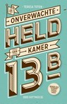 De onverwachte held van kamer 13B - Teresa Toten - 9789025758219