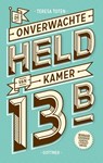 De onverwachte held van kamer 13B - Teresa Toten - 9789025759698