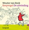 Keepvogel  De uitvinding - Wouter van Reek - 9789025849474