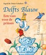 Delfts Blauw Een vaas voor de prinses - Ingrid Schubert ; Dieter&Ingrid Schubert - 9789025860868