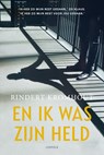 En ik was zijn held - Rindert Kromhout - 9789025876135