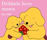 Dribbels lieve mama - Eric Hill - 9789026917226