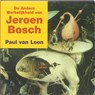 De andere werkelijkheid van Jeroen Bosch - LOON, P. van - 9789040095375