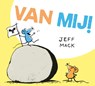 Van mij! - Jeff Mack - 9789045322704
