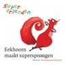 Supervrienden / Eekhoorn maakt supersprongen - REMPT, Fiona / Smit, Noelle - 9789047514282