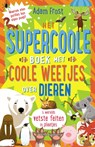 Het supercoole boek met coole weetjes over dieren - Adam Frost - 9789048315741