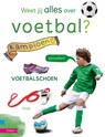Weet jij alles over voetbal? - Peter Smit & Rineke van Teeseling - 9789048706327