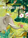 Mijn papa is een... - Marieke van Ditshuizen - 9789051166033
