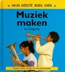 Mijn eerste boek over muziek maken - Liz Gogerly - 9789054958130