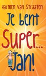 Je bent super Jan! - Harmen van Straaten - 9789059652293