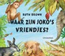 Waar zijn Joko's vriendjes? - Ruth Brown - 9789060386743