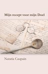 Mijn recept voor mijn doel - Natatia Caupain - 9789081943215