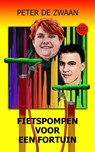 Fietspompen voor een fortuin - Peter de Zwaan - 9789083132563