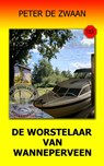 De worstelaar van Wanneperveen - Peter de Zwaan - 9789083132594