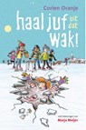 Haal juf uit dat wak! - Corien Oranje - 9789085433170