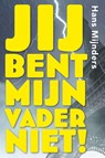 Jij bent mijn vader niet! - Hans Mijnders - 9789085434214