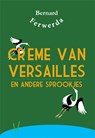 Crème van Versailles en andere sprookjes - Bernard Ferwerda - 9789087597375