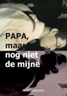 Papa, maar nog niet de mijne - René Eijsermans - 9789090329338