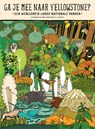 Ga je mee naar Yellowstone? - Aleksandra Mizielinska ; Daniel Mizielinski - 9789401466387