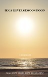 Ik ga liever gewoon dood - Lilian Kars - 9789402106862