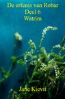 De erfenis van Robar - Deel 6 - Watrim - Jane Kievit - 9789403725062