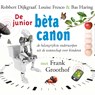 De junior bèta canon - Robbert Dijkgraaf ; Louise Fresco ; Bas Haring - 9789461498694
