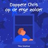 Dappere Chris op de enge zolder - Thea Dubelaar - 9789462550506