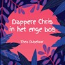 Dappere Chris in het enge bos - Thea Dubelaar - 9789462550520