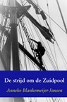 De strijd om de Zuidpool - Anneke Blankemeijer-Jansen - 9789463182713